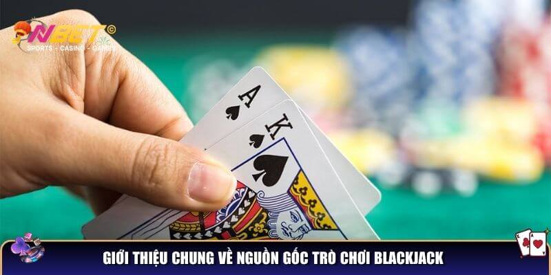 Blackjack – Chinh Phục Game Hot Tại Nhà Cái NBET 2 Giới thiệu chung về nguồn gốc trò chơi Blackjack