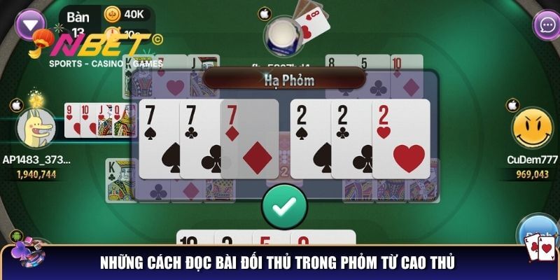 Nắm cách đọc bài đối thủ trong phỏm – Mẹo chiến thắng ván bài 4 Những cách đọc bài đối thủ trong phỏm từ cao thủ