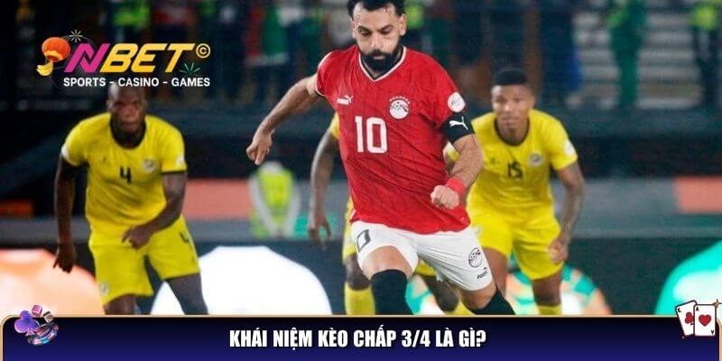 Kèo chấp 3/4 là gì? Cách đọc kèo và bắt chuẩn từ cao thủ cá cược 2 Khái niệm kèo chấp 3/4 là gì?