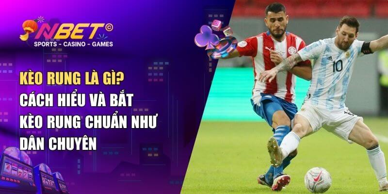Kèo rung là gì? Cách hiểu và bắt kèo rung chuẩn như dân chuyên
